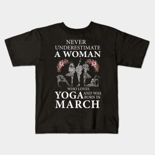 Never Underestimate A Woman Who Loves Yoga Born In March Kids T-Shirt